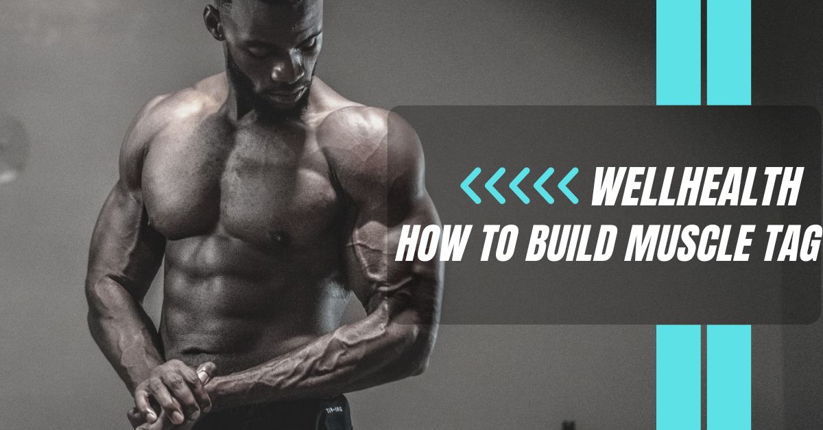 Wellhealth How to Build Muscle Tag