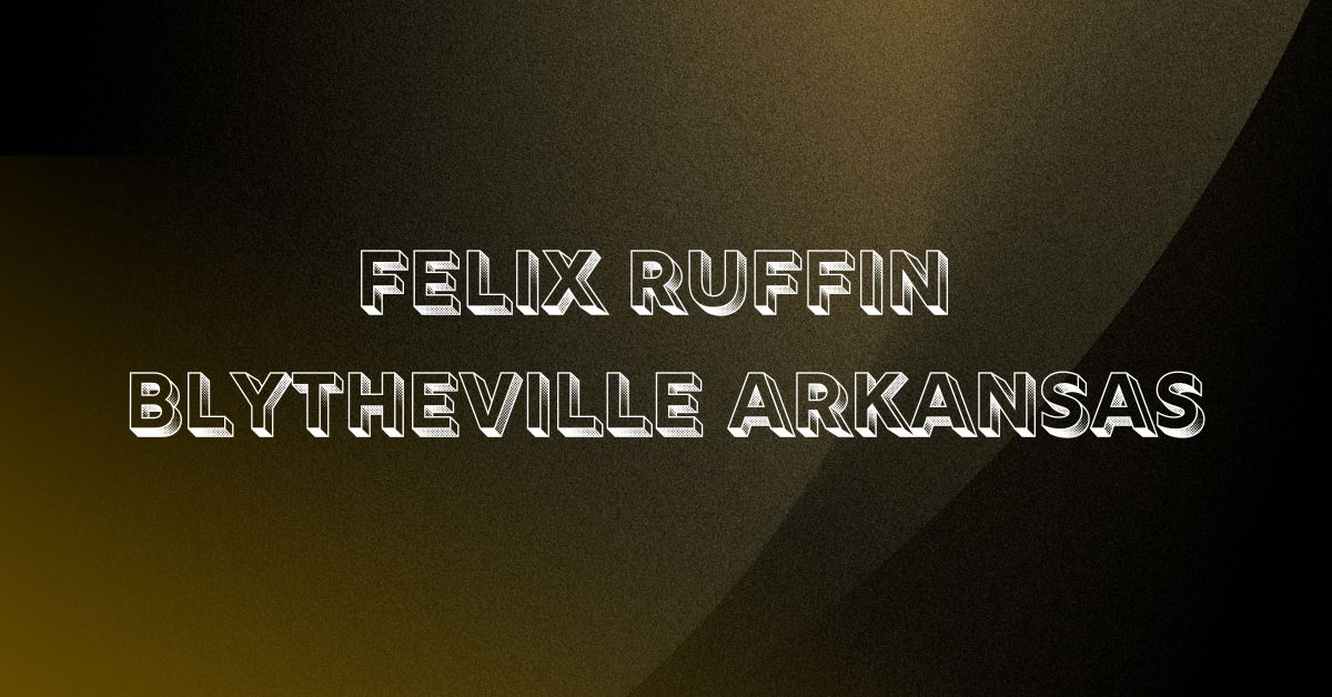 Felix Ruffin Blytheville Arkansas