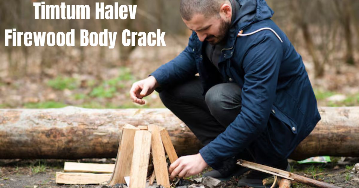 Timtum Halev Firewood Body Crack